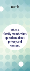 When a family member has questions about privacy and consent|Si un membre de votre famille a des questions sur la vie privée et le consentement